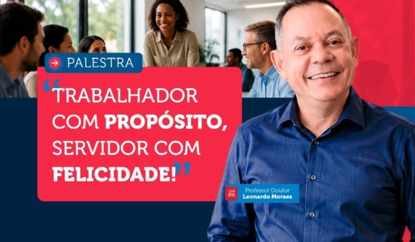 TRABALHADOR COM PROPÓSITO, SERVIDOR COM FELICIDADE
